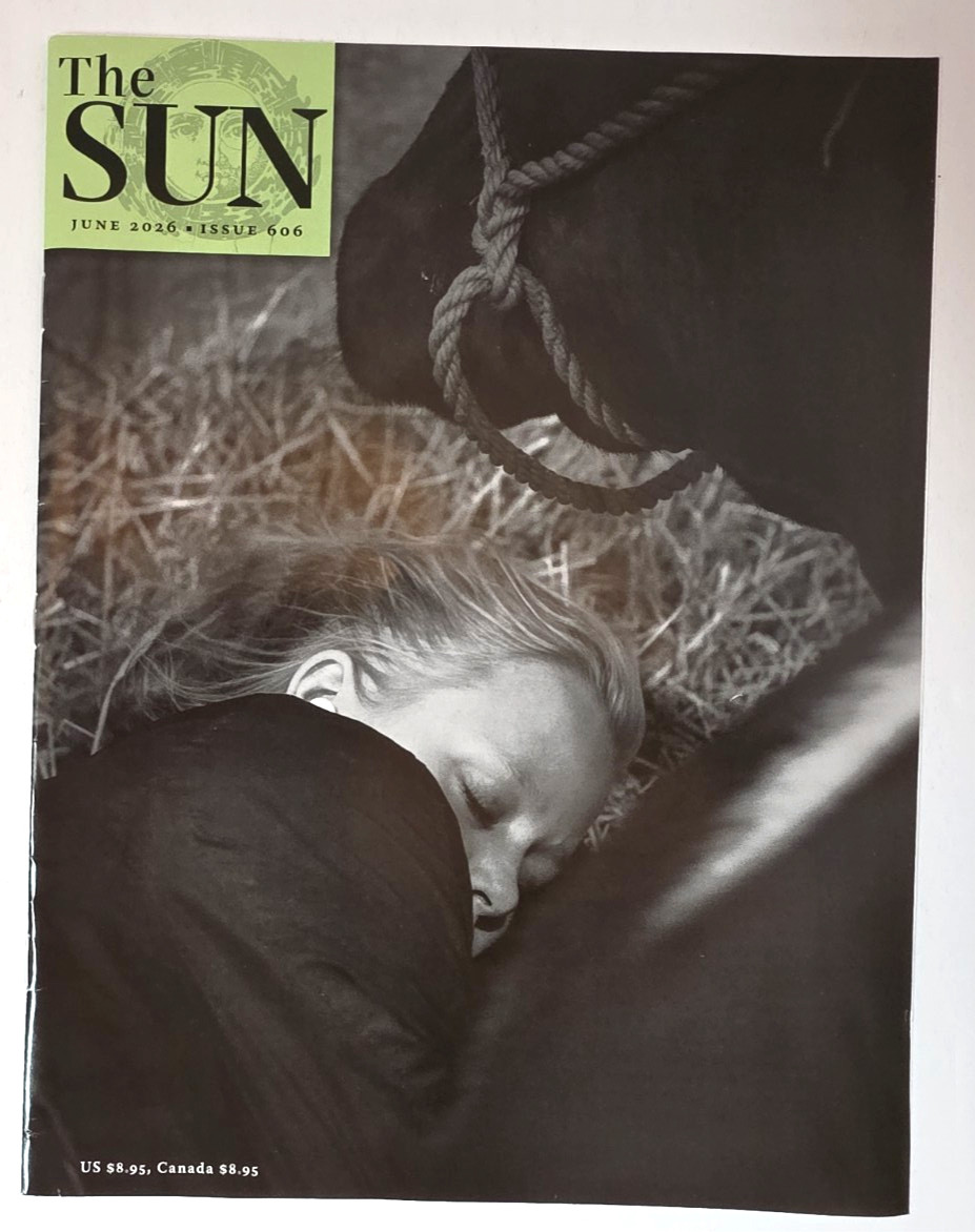 The SUN Magazine 2026 June Issue 606 ~ Poetry, Essay, Memoir, Interview, Fiction