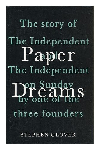 Paper Dreams: Story of the «Independent» and the … by Glover, Stephen Hardback